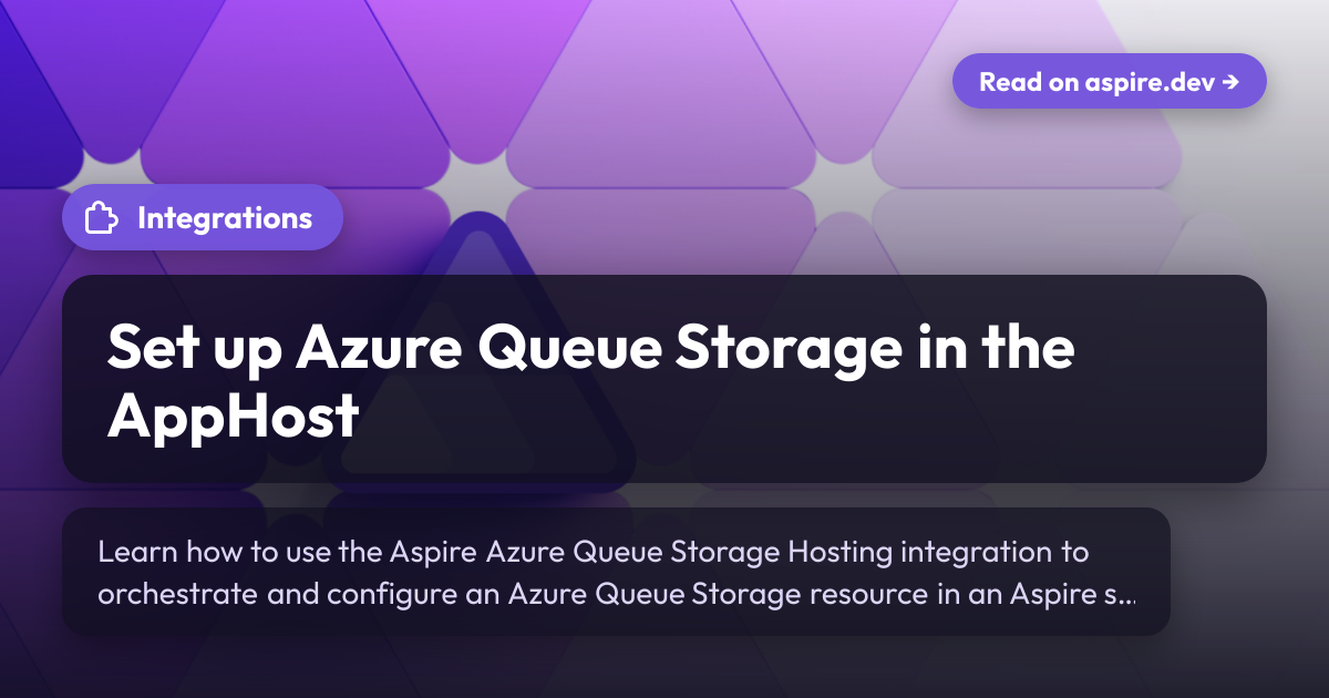 Queuing Storage Set up Azure Queue Storage in the AppHost | Aspire